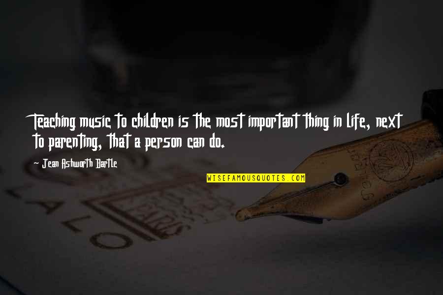 Important Person In Life Quotes By Jean Ashworth Bartle: Teaching music to children is the most important