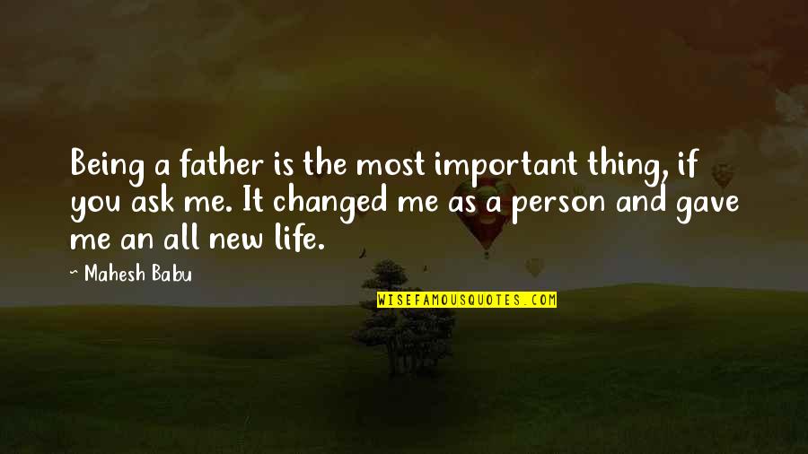 Important Person In Life Quotes By Mahesh Babu: Being a father is the most important thing,