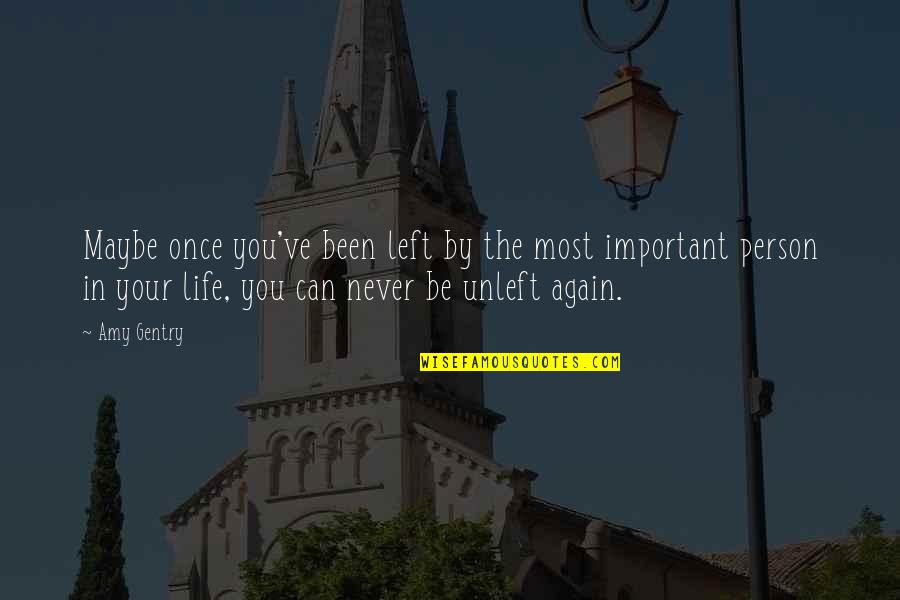 Important Person In My Life Quotes By Amy Gentry: Maybe once you've been left by the most