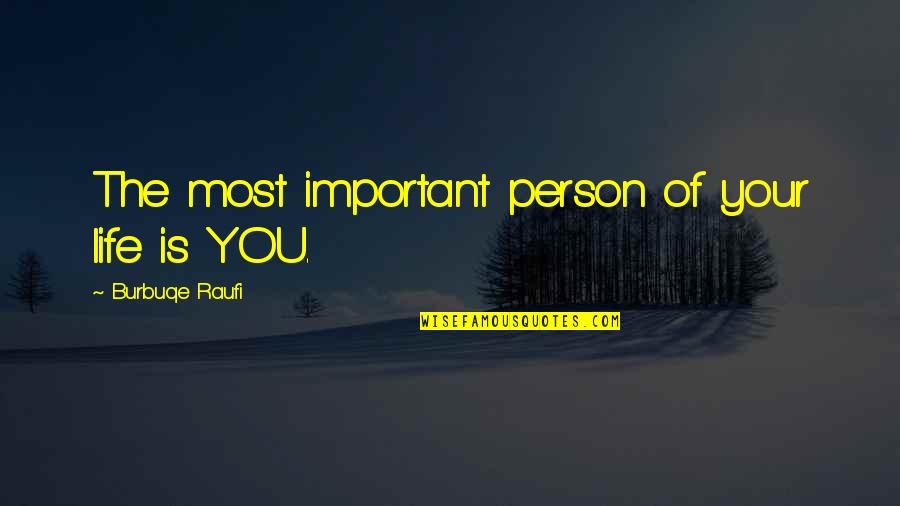 Important Person In My Life Quotes By Burbuqe Raufi: The most important person of your life is