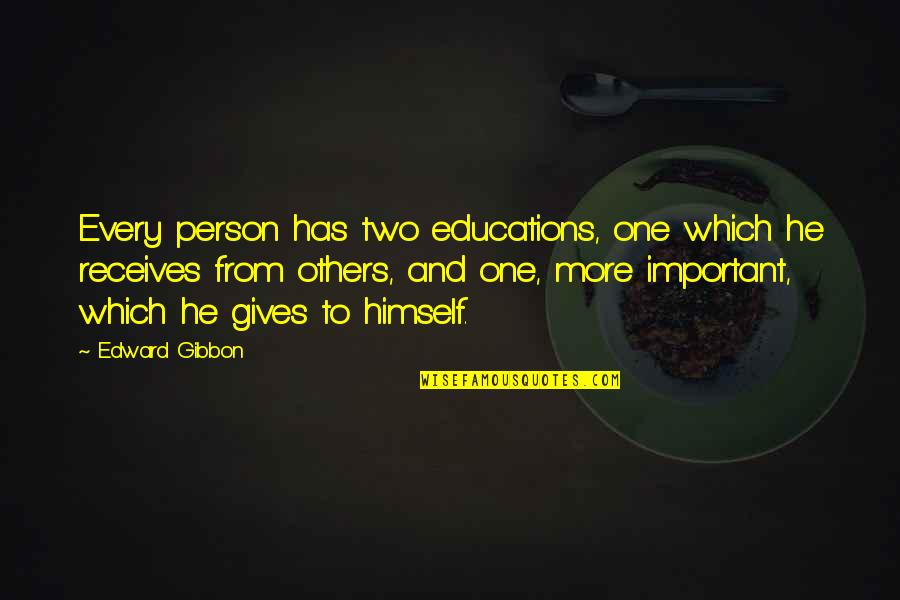 Important Person Quotes By Edward Gibbon: Every person has two educations, one which he