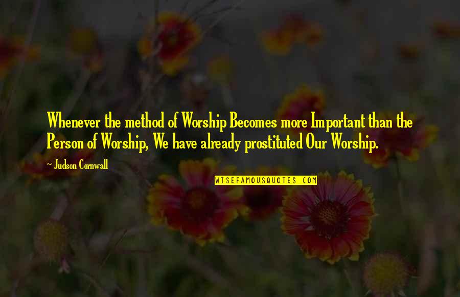 Important Person Quotes By Judson Cornwall: Whenever the method of Worship Becomes more Important