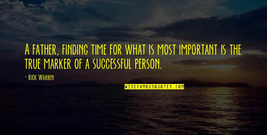 Important Person Quotes By Rick Warren: A father, finding time for what is most