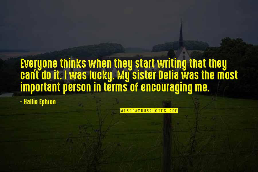 Important Person To Me Quotes By Hallie Ephron: Everyone thinks when they start writing that they