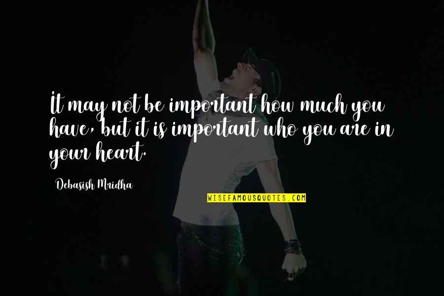 Important Philosophy Quotes By Debasish Mridha: It may not be important how much you Important Philosophy Quotes By Debasish Mridha: It may not be important how much you