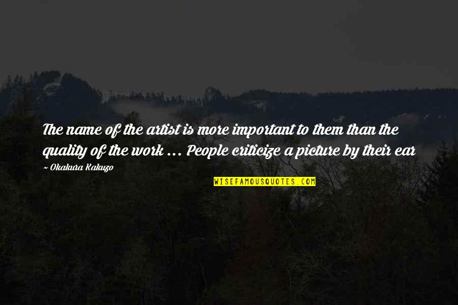 Important Picture Quotes By Okakura Kakuzo: The name of the artist is more important Important Picture Quotes By Okakura Kakuzo: The name of the artist is more important