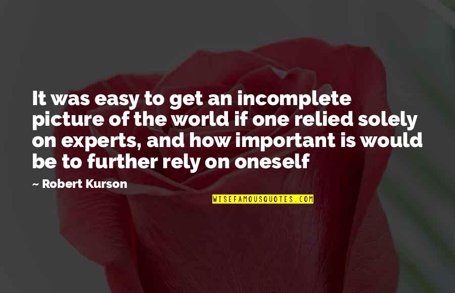 Important Picture Quotes By Robert Kurson: It was easy to get an incomplete picture Important Picture Quotes By Robert Kurson: It was easy to get an incomplete picture