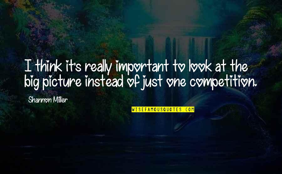 Important Picture Quotes By Shannon Miller: I think it's really important to look at Important Picture Quotes By Shannon Miller: I think it's really important to look at