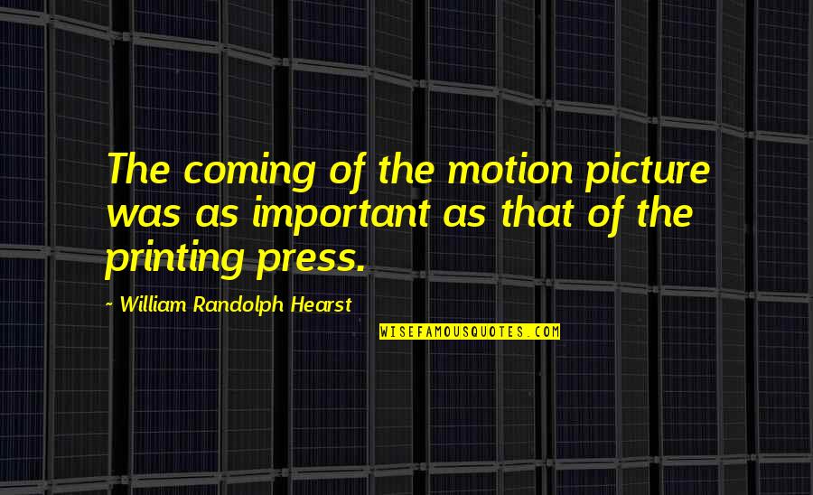 Important Picture Quotes By William Randolph Hearst: The coming of the motion picture was as Important Picture Quotes By William Randolph Hearst: The coming of the motion picture was as