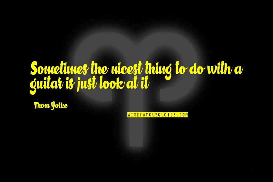 Important Polonius Quotes By Thom Yorke: Sometimes the nicest thing to do with a