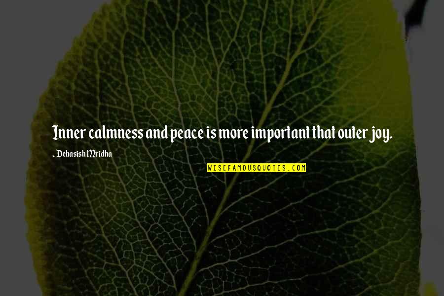 Important Quotes And Quotes By Debasish Mridha: Inner calmness and peace is more important that