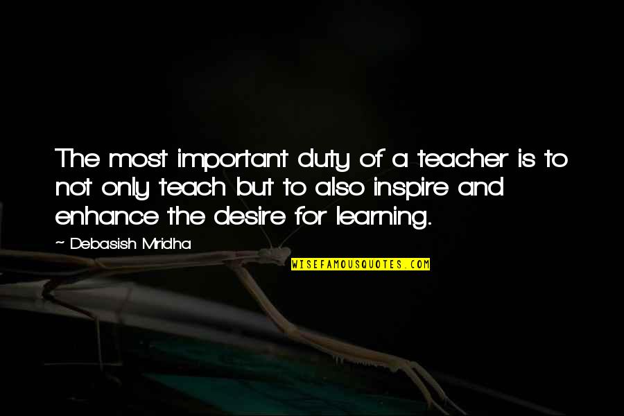 Important Quotes And Quotes By Debasish Mridha: The most important duty of a teacher is