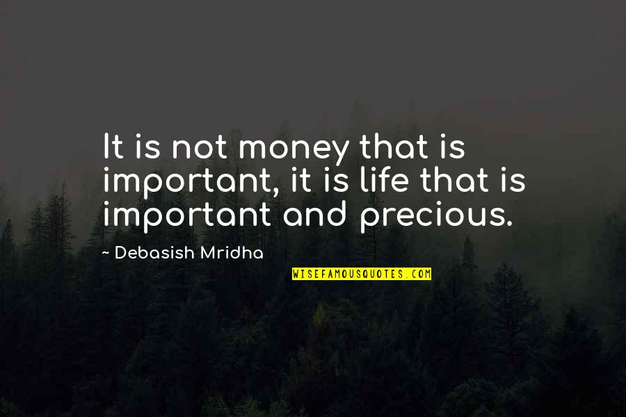 Important Quotes And Quotes By Debasish Mridha: It is not money that is important, it