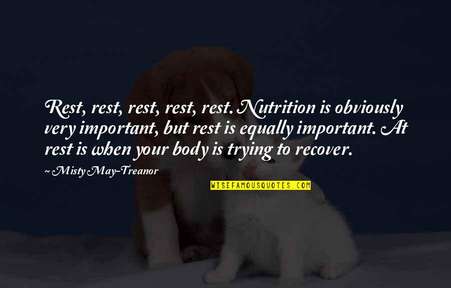 Important Quotes By Misty May-Treanor: Rest, rest, rest, rest, rest. Nutrition is obviously