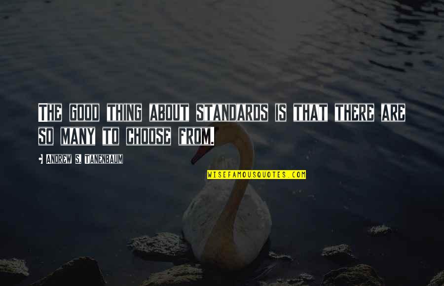 Important Raskolnikov Quotes By Andrew S. Tanenbaum: The good thing about standards is that there Important Raskolnikov Quotes By Andrew S. Tanenbaum: The good thing about standards is that there