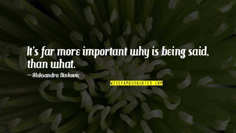 Important Sayings And Quotes By Aleksandra Ninkovic: It's far more important why is being said, Important Sayings And Quotes By Aleksandra Ninkovic: It's far more important why is being said,