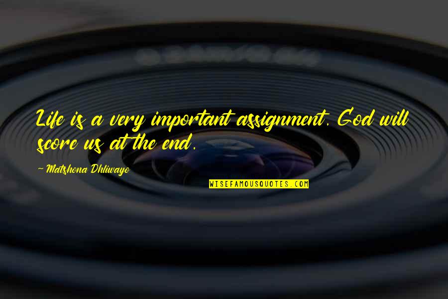 Important Sayings And Quotes By Matshona Dhliwayo: Life is a very important assignment. God will Important Sayings And Quotes By Matshona Dhliwayo: Life is a very important assignment. God will