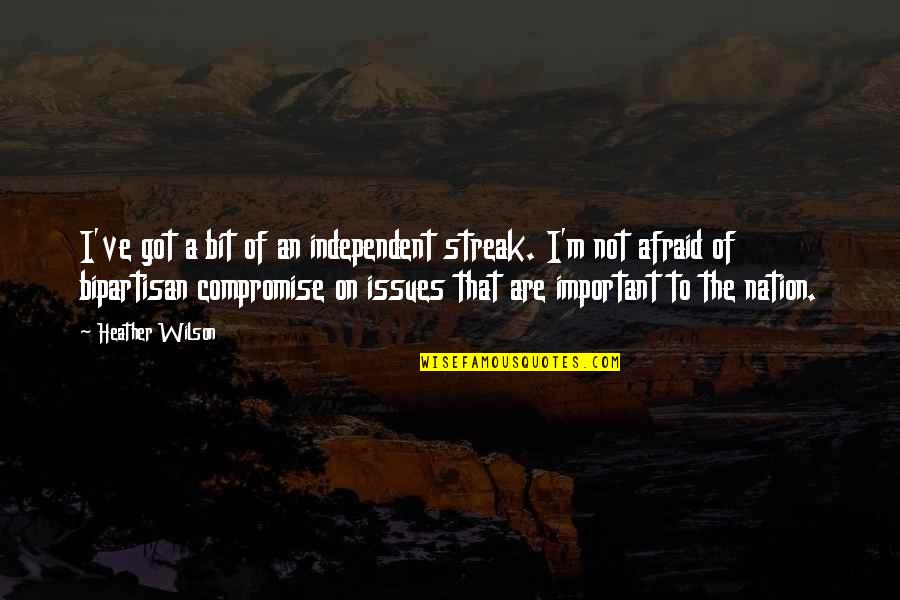 Important That Quotes By Heather Wilson: I've got a bit of an independent streak. Important That Quotes By Heather Wilson: I've got a bit of an independent streak.