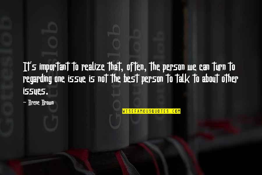 Important The Quotes By Brene Brown: It's important to realize that, often, the person Important The Quotes By Brene Brown: It's important to realize that, often, the person