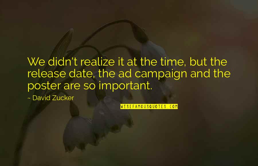 Important The Quotes By David Zucker: We didn't realize it at the time, but Important The Quotes By David Zucker: We didn't realize it at the time, but