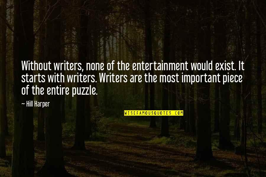 Important The Quotes By Hill Harper: Without writers, none of the entertainment would exist. Important The Quotes By Hill Harper: Without writers, none of the entertainment would exist.