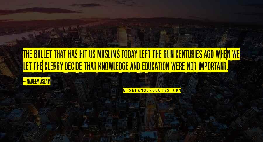 Important The Quotes By Nadeem Aslam: The bullet that has hit us Muslims today Important The Quotes By Nadeem Aslam: The bullet that has hit us Muslims today