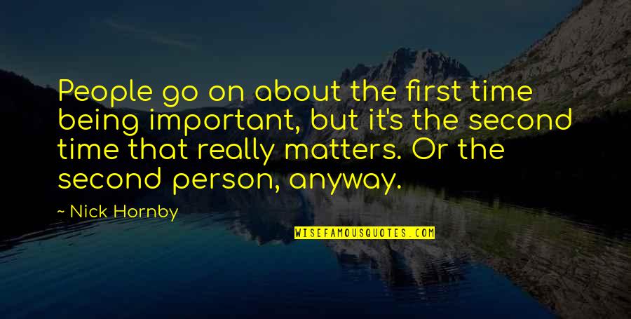 Important The Quotes By Nick Hornby: People go on about the first time being Important The Quotes By Nick Hornby: People go on about the first time being