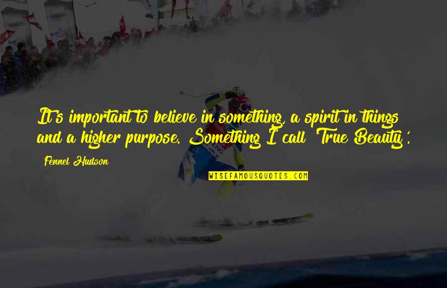 Important Things In Life Quotes By Fennel Hudson: It's important to believe in something, a spirit