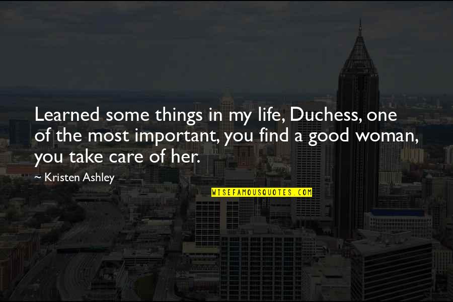 Important Things In Life Quotes By Kristen Ashley: Learned some things in my life, Duchess, one