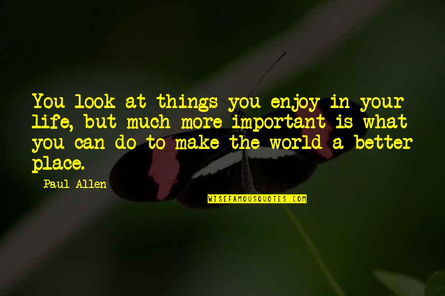 Important Things In Life Quotes By Paul Allen: You look at things you enjoy in your