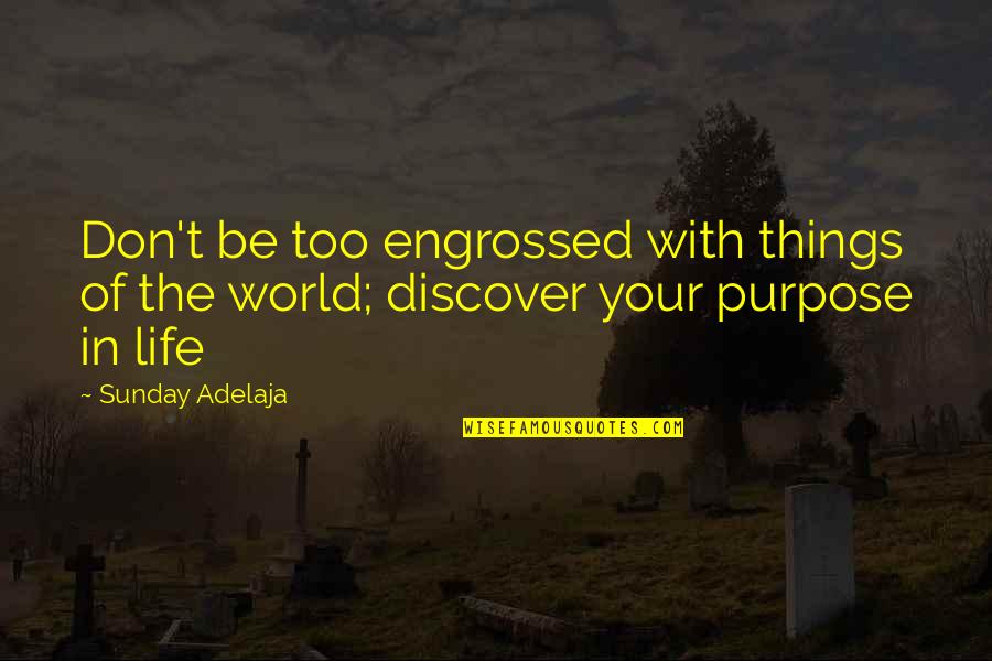 Important Things In Life Quotes By Sunday Adelaja: Don't be too engrossed with things of the