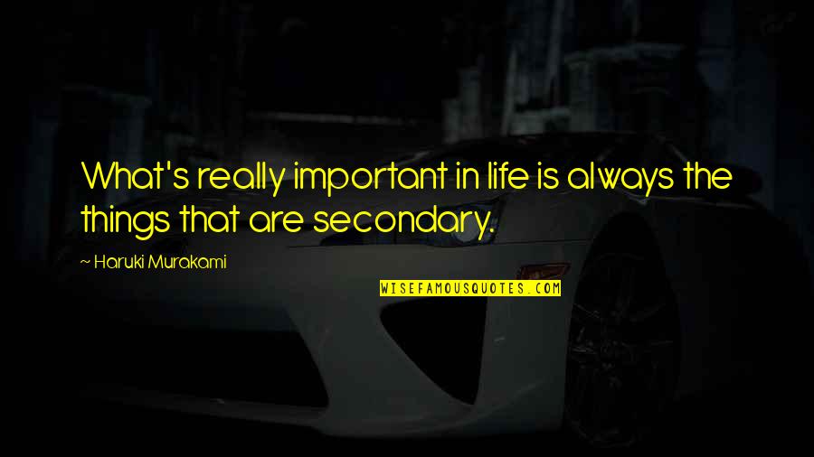 Important Things In My Life Quotes By Haruki Murakami: What's really important in life is always the