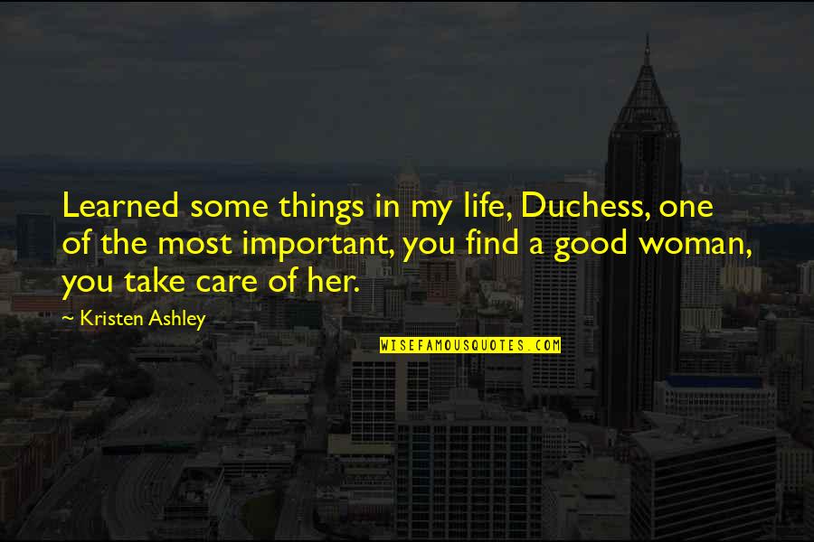 Important Things In My Life Quotes By Kristen Ashley: Learned some things in my life, Duchess, one