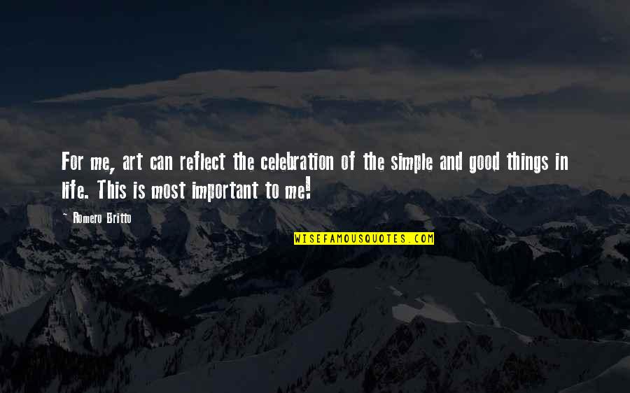 Important Things In My Life Quotes By Romero Britto: For me, art can reflect the celebration of