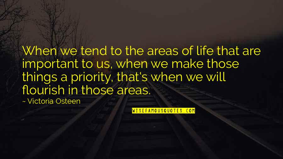 Important Things In My Life Quotes By Victoria Osteen: When we tend to the areas of life