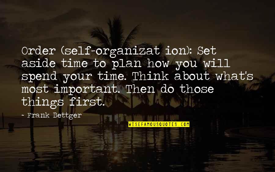 Important Things Quotes By Frank Bettger: Order (self-organizat ion): Set aside time to plan