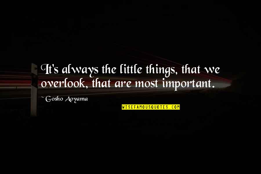 Important Things Quotes By Gosho Aoyama: It's always the little things, that we overlook,