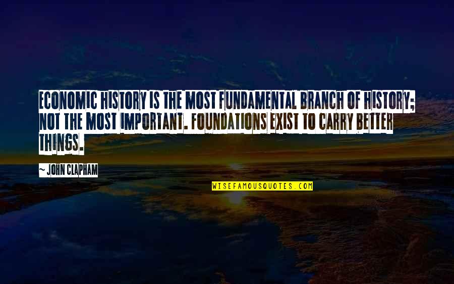 Important Things Quotes By John Clapham: Economic history is the most fundamental branch of