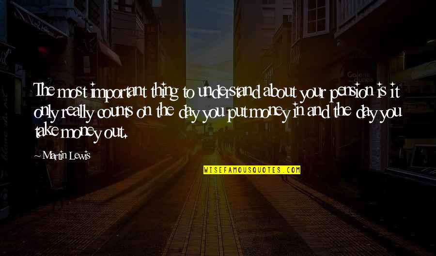 Important Things To You Quotes By Martin Lewis: The most important thing to understand about your