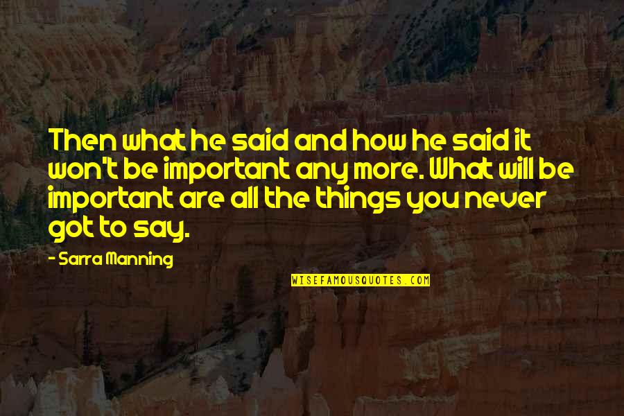 Important Things To You Quotes By Sarra Manning: Then what he said and how he said