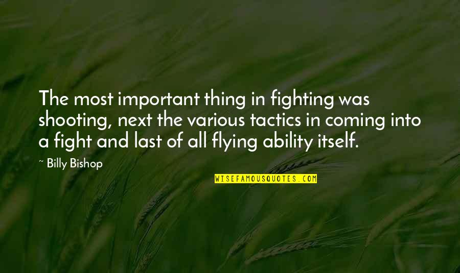 Important To Fight Quotes By Billy Bishop: The most important thing in fighting was shooting,