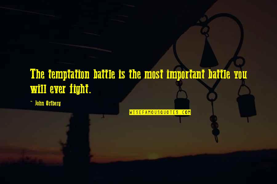 Important To Fight Quotes By John Ortberg: The temptation battle is the most important battle