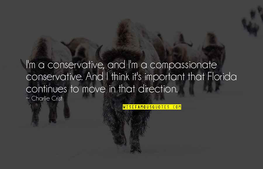 Important To Move Quotes By Charlie Crist: I'm a conservative, and I'm a compassionate conservative.