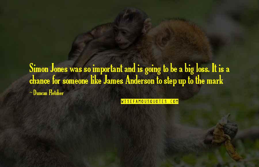Important To Someone Quotes By Duncan Fletcher: Simon Jones was so important and is going