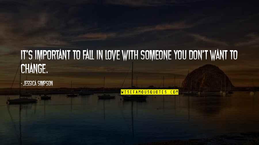 Important To Someone Quotes By Jessica Simpson: It's important to fall in love with someone