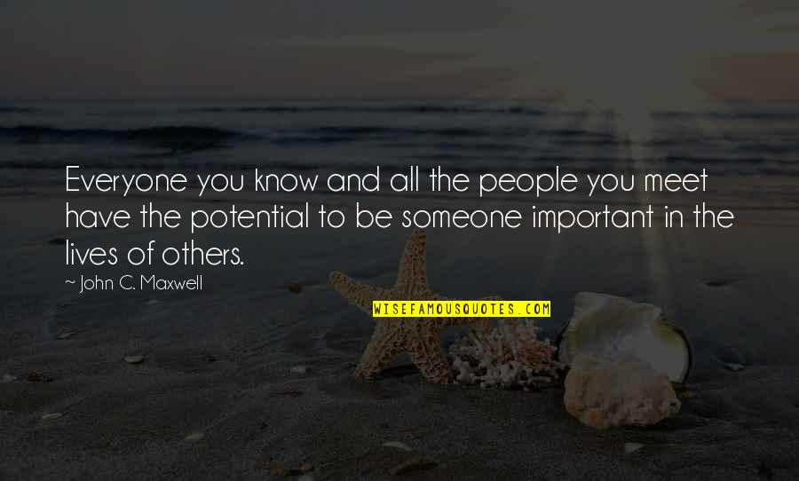 Important To Someone Quotes By John C. Maxwell: Everyone you know and all the people you