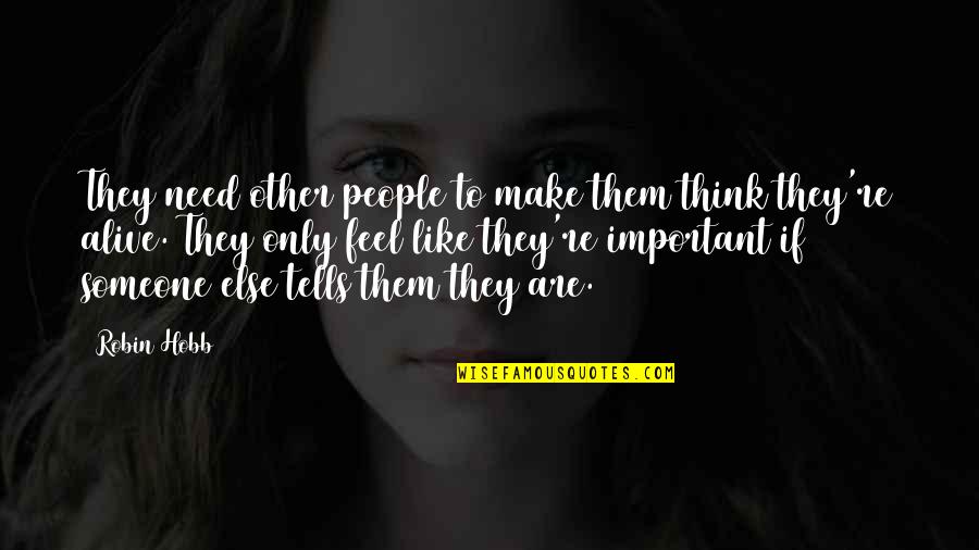 Important To Someone Quotes By Robin Hobb: They need other people to make them think