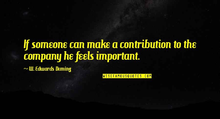 Important To Someone Quotes By W. Edwards Deming: If someone can make a contribution to the