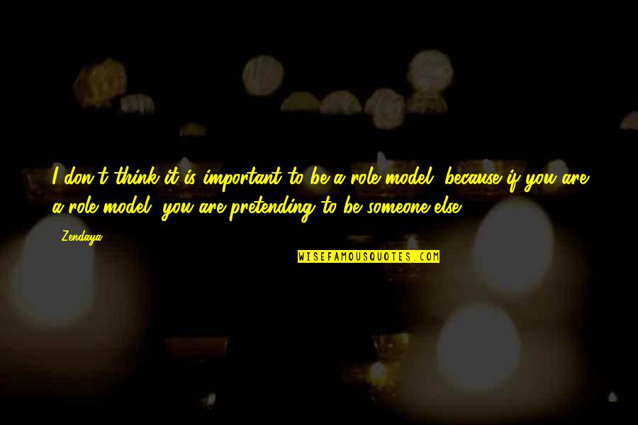 Important To Someone Quotes By Zendaya: I don't think it is important to be
