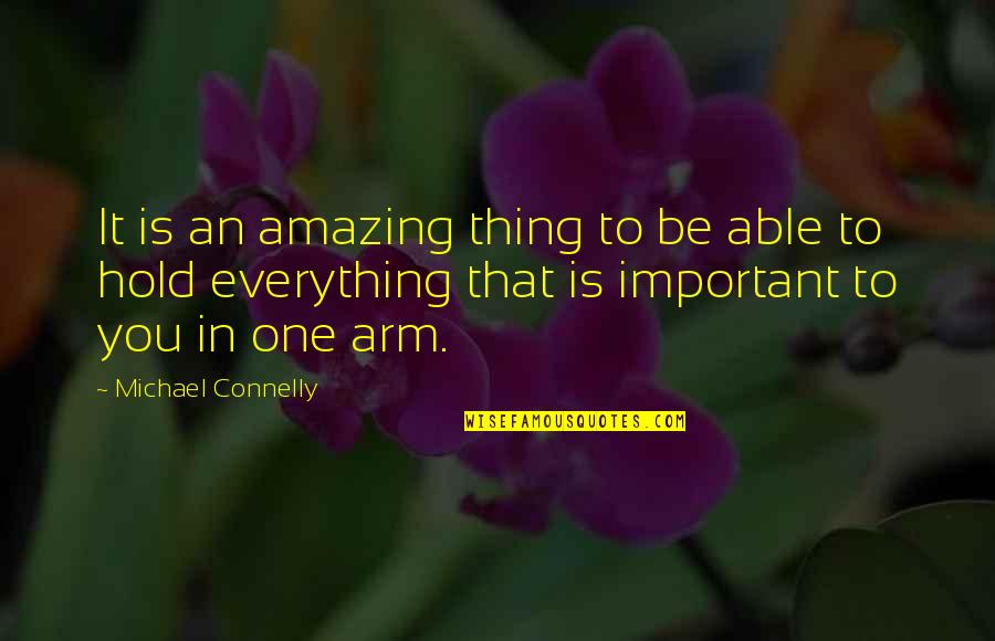 Important To You Quotes By Michael Connelly: It is an amazing thing to be able